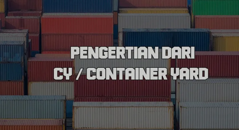 Pengertian Dari CY / Container Yard