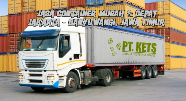 Jasa Container Murah & Cepat | Jakarta - Banyuwangi, Jawa Timur