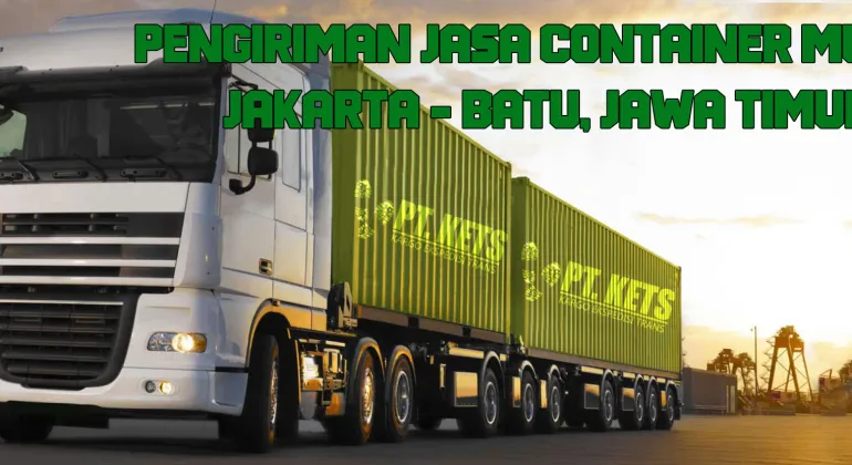 Pengiriman Jasa Container Murah | Jakarta - Batu, Jawa Timur.